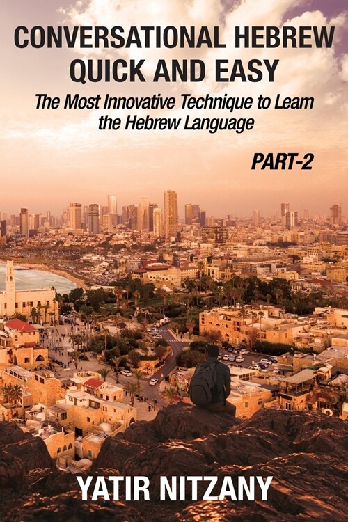 Conversational Hebrew Quick and Easy - PART II: The Most Innovative and Revolutionary Technique to Learn the Hebrew Language. (Paperback)