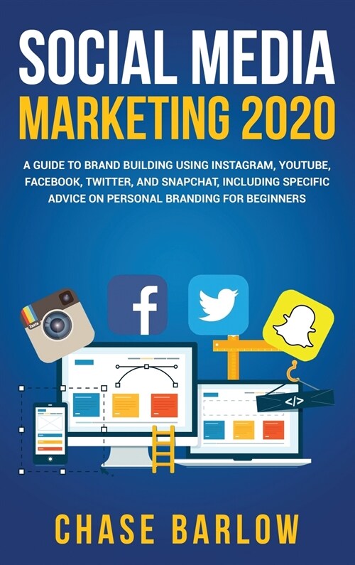 Social Media Marketing 2020: A Guide to Brand Building Using Instagram, YouTube, Facebook, Twitter, and Snapchat, Including Specific Advice on Pers (Hardcover)