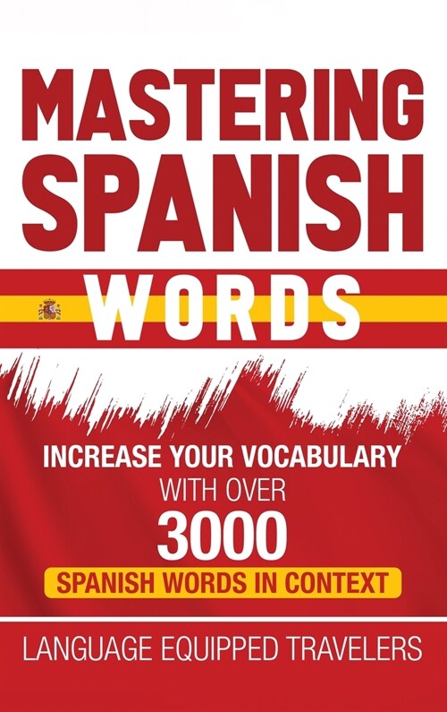 Mastering Spanish Words: Increase Your Vocabulary with Over 3000 Spanish Words in Context (Hardcover)