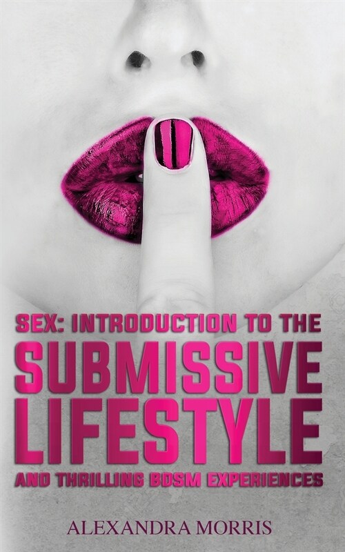 Sex: Introduction to the Submissive Lifestyle and Thrilling BDSM Experiences (Paperback)