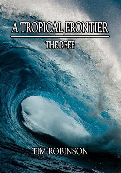 A Tropical Frontier: The Reef (Hardcover)