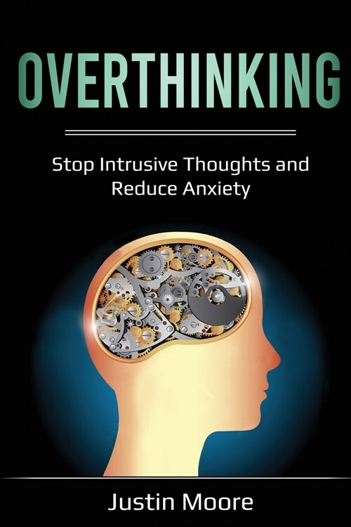 Overthinking: Stop Intrusive Thoughts and Reduce Anxiety (Paperback)