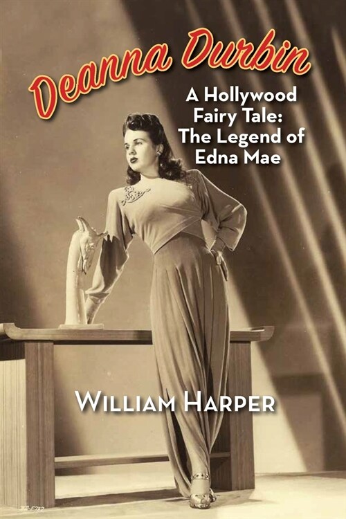 Deanna Durbin: A Hollywood Fairy Tale: The Legend of Edna Mae (Paperback)