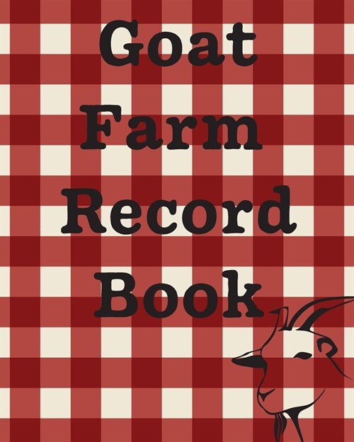 Goat Farm Record Book: Farm Management Log Book 4-H and FFA Projects Beef Calving Book Breeder Owner Goat Index Business Accountability Raisi (Paperback)