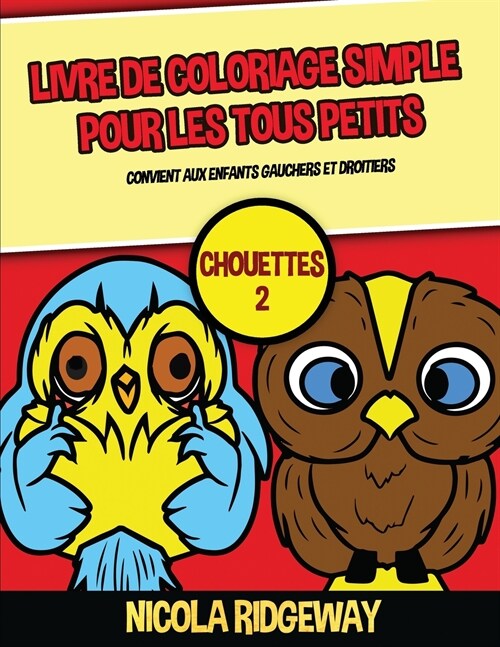 Livre de coloriage simple pour les tous petits (Chouettes 2): Ce livre contient 40 pages ?colorier avec des lignes tr? ?aisses. Ce livre aidera les (Paperback)