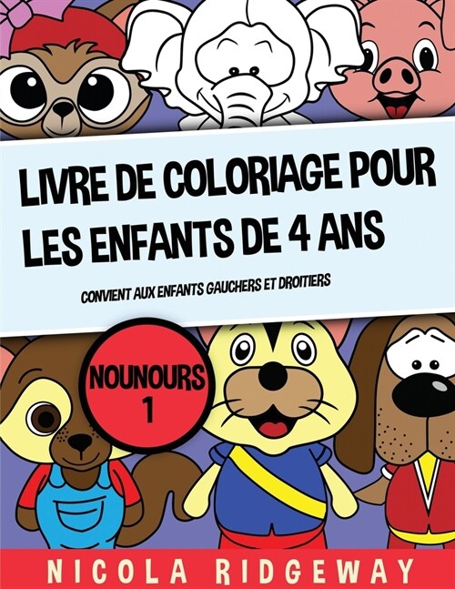 Livre de coloriage pour les enfants de 4 ans (Nounours 1): Ce livre contient 40 pages ?colorier. Ce livre aidera les jeunes enfants ?d?elopper le c (Paperback)