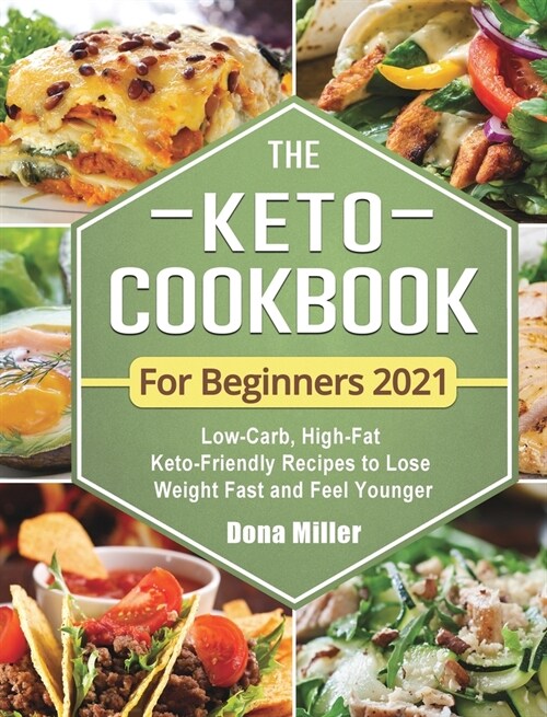 The Keto Cookbook For Beginners 2021: Low-Carb, High-Fat Keto-Friendly Recipes to Lose Weight Fast and Feel Younger (Hardcover)