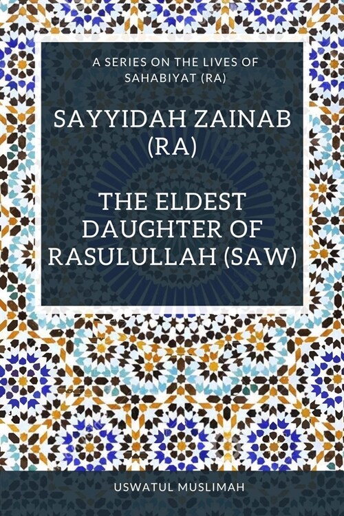 Sayyidah Zainab (ra) - The Eldest Daughter of Rasulullah (saw) (Paperback)