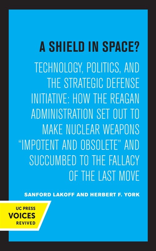 A Shield in Space?: Technology, Politics, and the Strategic Defense Initiative: How the Reagan Administration Set Out to Make Nuclear Weap (Paperback)