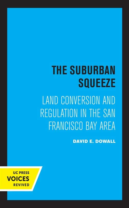 The Suburban Squeeze: Land Conversion and Regulation in the San Francisco Bay Area (Hardcover)