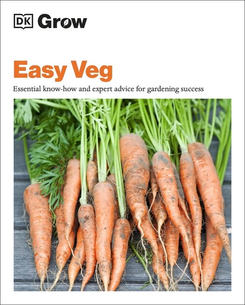 Grow Easy Veg : Essential know-how and expert advice for gardening success (Paperback)