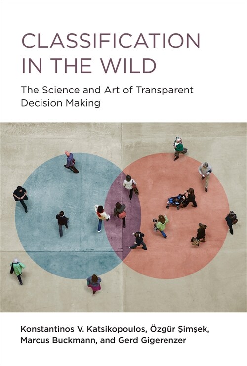 Classification in the Wild: The Science and Art of Transparent Decision Making (Hardcover)