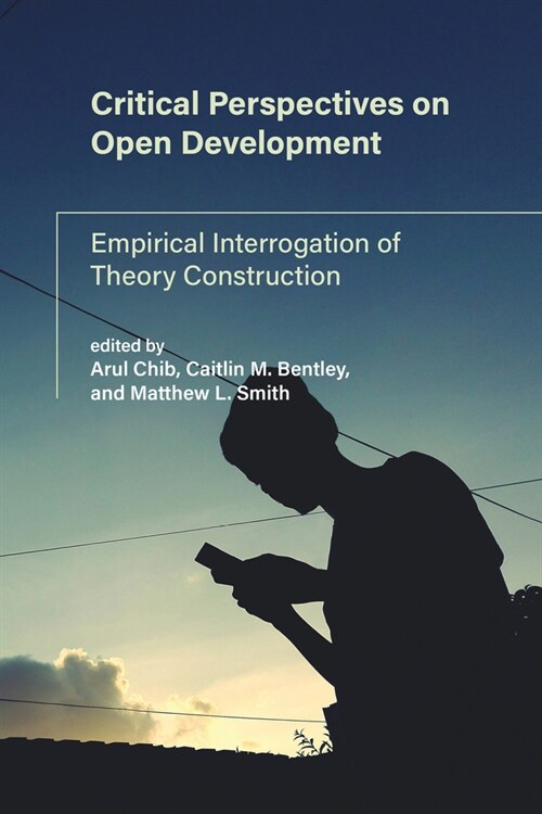 Critical Perspectives on Open Development: Empirical Interrogation of Theory Construction (Paperback)