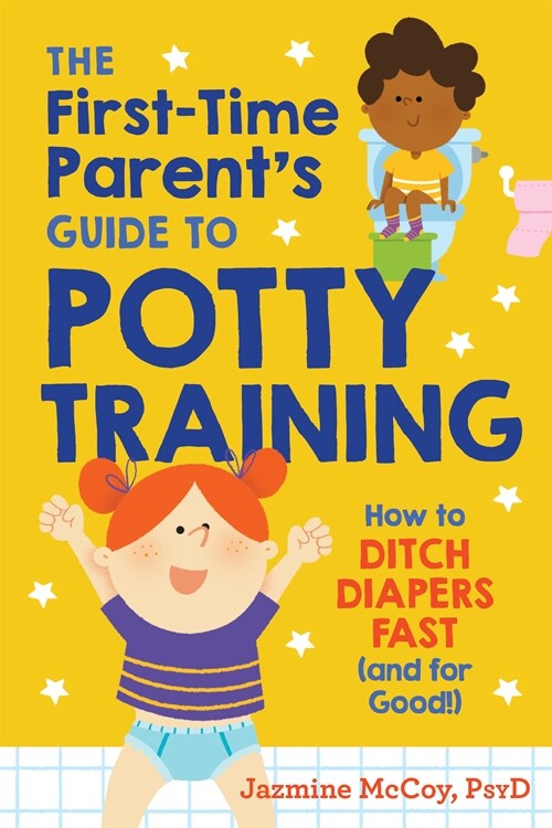 The First-Time Parents Guide to Potty Training: How to Ditch Diapers Fast (and for Good!) (Paperback)