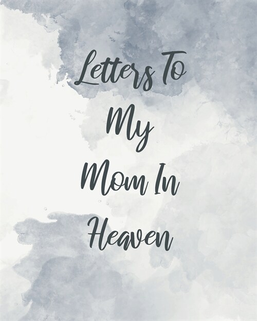 Letters To My Mom In Heaven: Wonderful Mom Heart Feels Treasure Keepsake Memories Grief Journal Our Story Dear Mom For Daughters For Sons (Paperback)