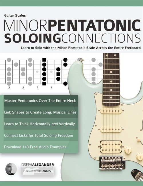 Guitar Scales: Minor Pentatonic Soloing Connections: Learn to Solo with the Minor Pentatonic Scale Across the Entire Fretboard (Paperback)