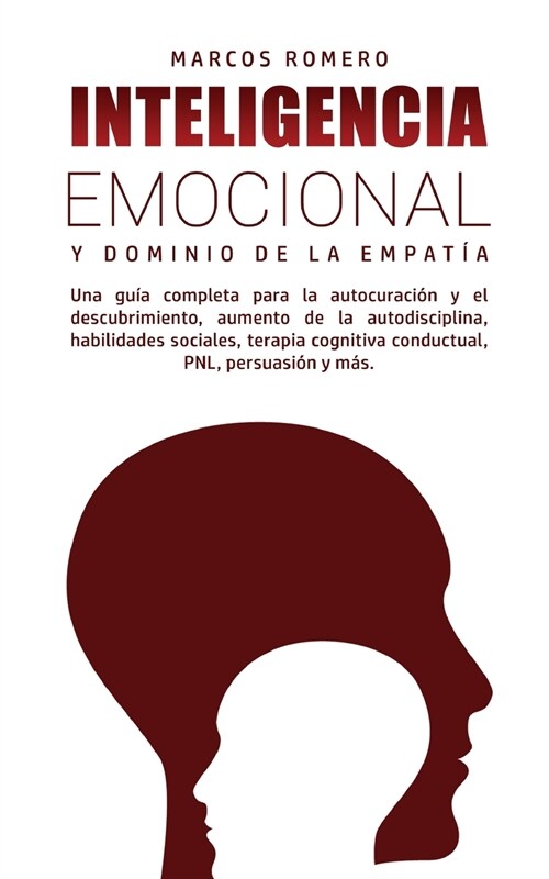 Inteligencia Emocional y Dominio de la Empat?: Una gu? completa para la autocuraci? y el descubrimiento, aumento de la autodisciplina, habilidades (Paperback)