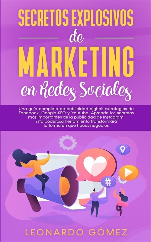 Secretos Explosivos de Marketing en Redes Sociales: Una gu? completa de publicidad digital: estrategias de Facebook, Google SEO y Youtube. Aprende lo (Paperback)