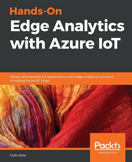 Hands-On Edge Analytics with Azure IoT: Design and develop IoT applications with edge analytical solutions including Azure IoT Edge (Paperback)