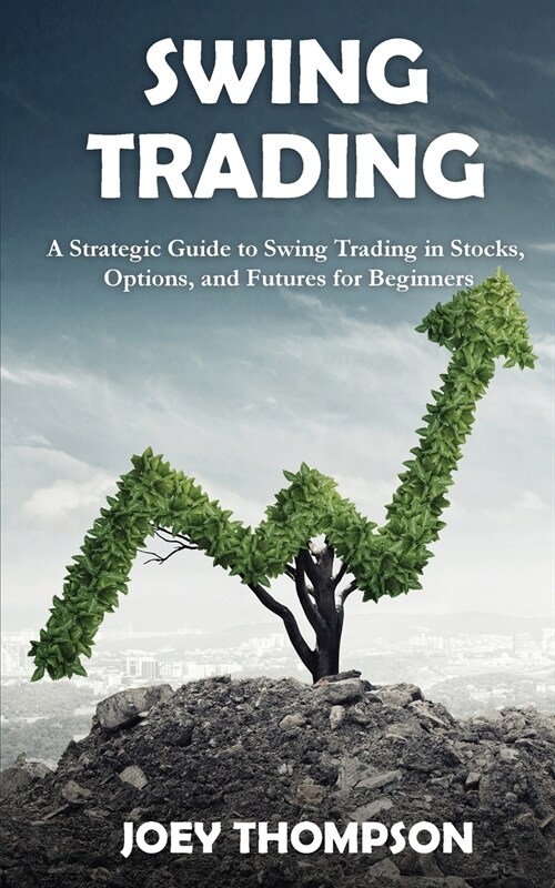 Swing Trading: A Strategic Guide to Swing Trading in Stocks, Options, and Futures for Beginners (Paperback)