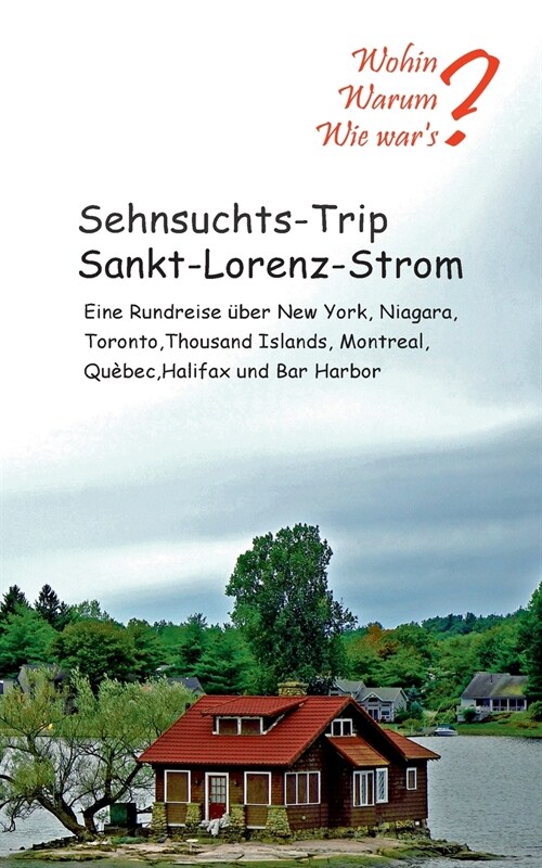 Sehnsuchts-Trip Sankt-Lorenz-Strom: Eine Rundreise ?er New York, Niagara, Thousand Islands, Montreal, Qu?ec, Halifax und Bar Habour (Paperback)