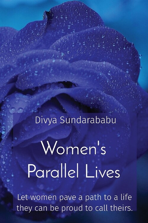 Womens Parallel Lives: Let women pave a path to a life they can be proud to call theirs. (Paperback)
