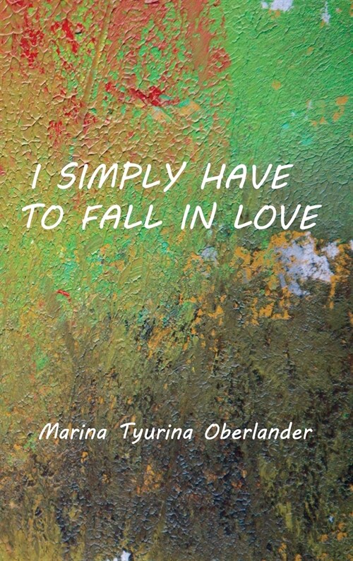I Simply Have to Fall in Love: Poems (Hardcover)