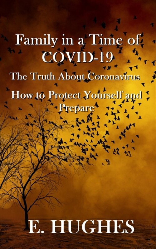 Family in a Time of Covid-19: The Truth About Coronavirus, How to Protect Yourself and Prepare (Paperback)