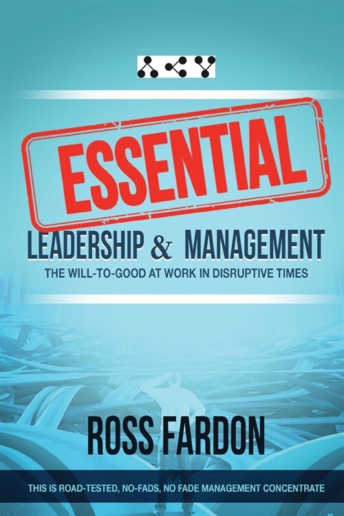 Essential: Leadership and Management, The Will-to-good at Work in Disruptive Times (Paperback)