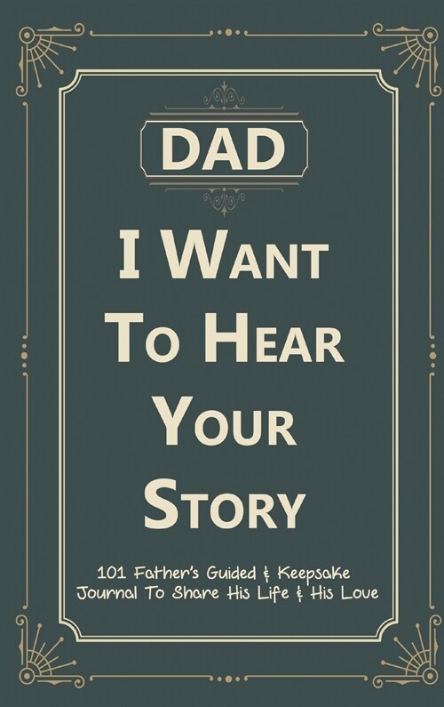 Dad, I Want to Hear Your Story: 101 Fathers Guided & Keepsake Journal To Share His Life and His Love (Hardcover)