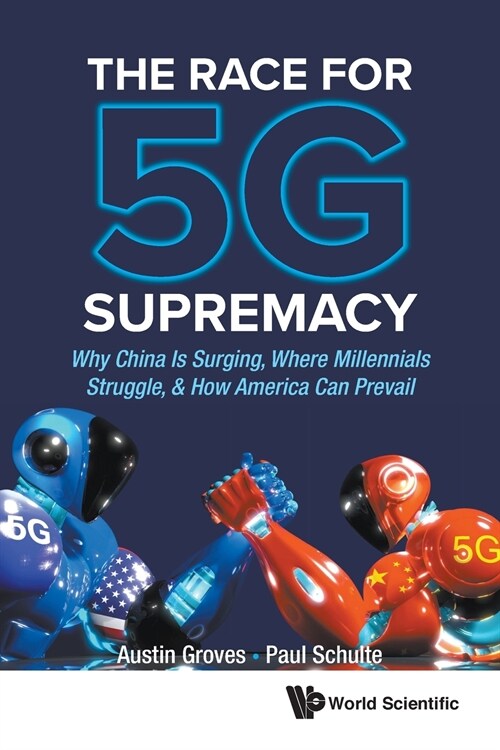 Race for 5g Supremacy, The: Why China Is Surging, Where Millennials Struggle, & How America Can Prevail (Paperback)