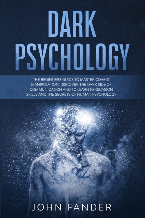 Dark Psychology: The beginners guide to master covert manipulation, discover the dark side of communication and to learn persuasion ski (Paperback)