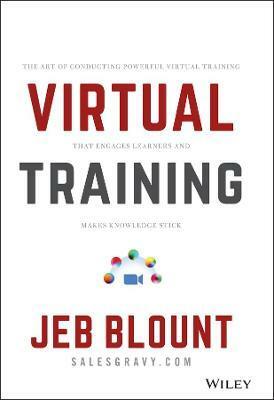 Virtual Training: The Art of Conducting Powerful Virtual Training That Engages Learners and Makes Knowledge Stick (Hardcover)