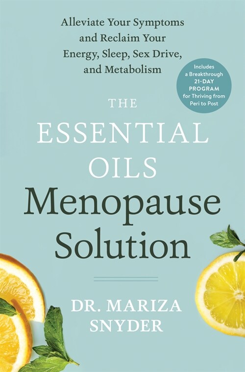 The Essential Oils Menopause Solution: Alleviate Your Symptoms and Reclaim Your Energy, Sleep, Sex Drive, and Metabolism (Hardcover)