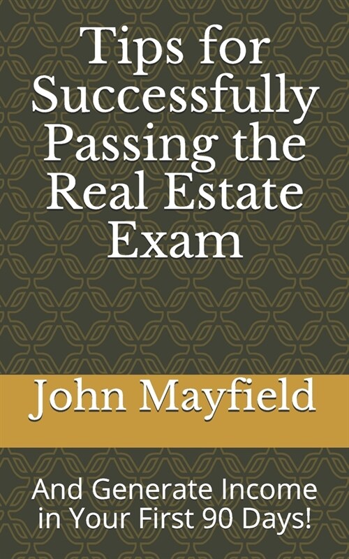 Tips for Successfully Passing the Real Estate Exam: And Generate Income in Your First 90 Days! (Paperback)