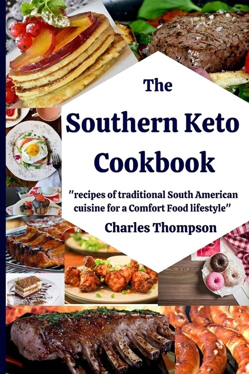 Southern Keto Cookbook: +100 recipes of traditional South American cuisine for a Comfort Food lifestyle. High fat and protein cookbook, and lo (Paperback)