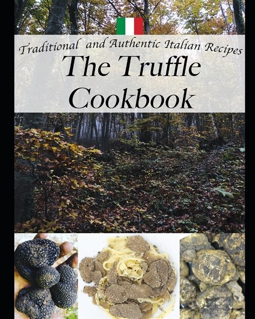 The Truffle Cookbook, Traditional and Authentic italian Recipes: Color edition (Paperback)