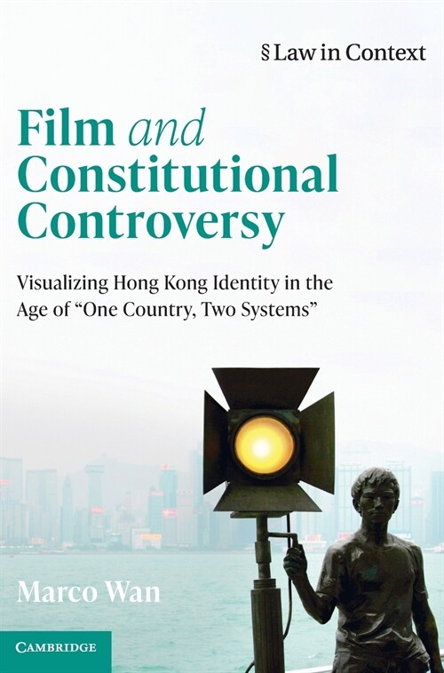 Film and Constitutional Controversy : Visualizing Hong Kong Identity in the Age of One Country, Two Systems (Hardcover)