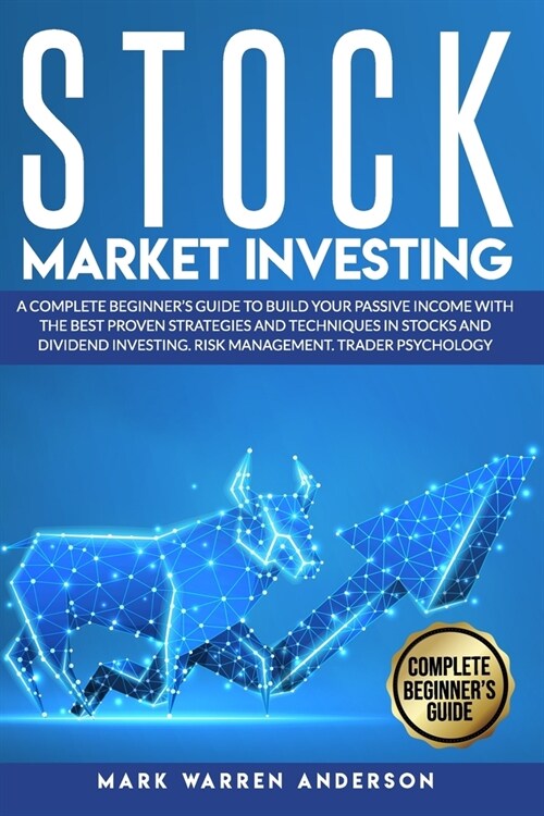 Stock Market Investing: A Complete Beginners Guide to Build Your Passive Income with the Best Proven Strategies and Techniques in Stocks and (Paperback)