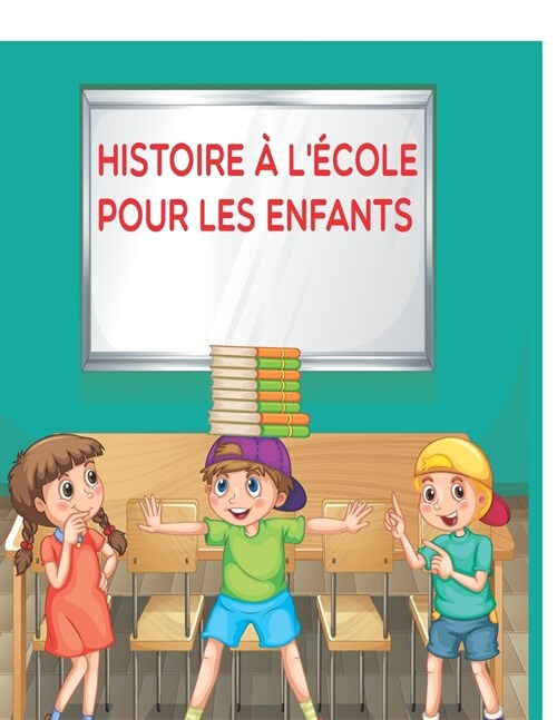 histoire ?l?ole pour les enfants: story at school you Help you learn French in an excellent way, beginner intermediate, a story in real time for ki (Paperback)