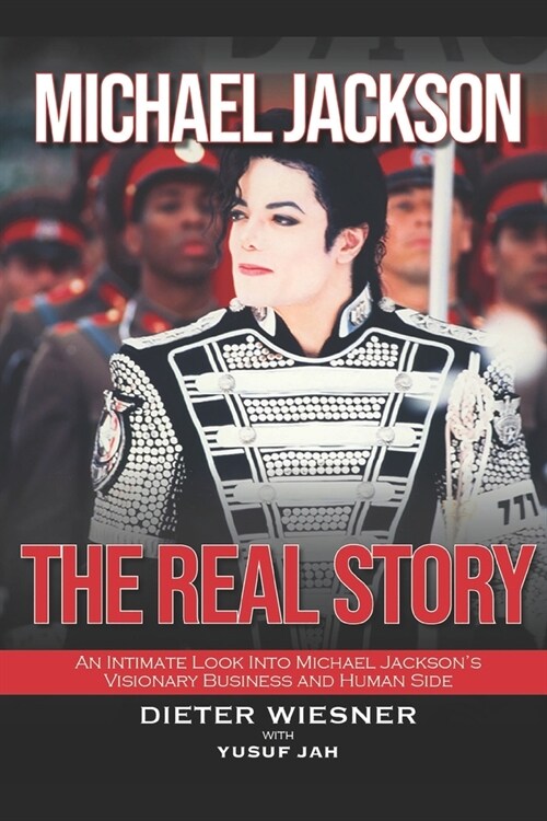 Michael Jackson: The Real Story: An Intimate Look Into Michael Jacksons Visionary Business and Human Side (Paperback)