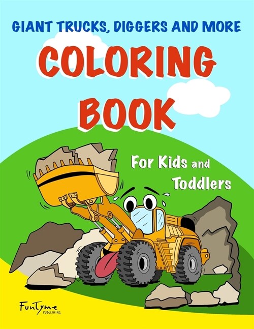 Giant Trucks, Diggers, and More Coloring Book - For Kids and Toddlers.: (50 Unique Vehicles Coloring Book Drawings - For Kids Ages 2-10) (Paperback)