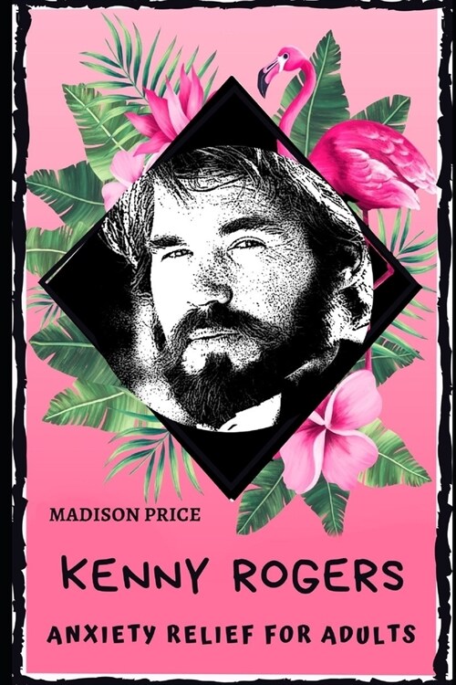 Kenny Rogers Anxiety Relief for Adults: Effective Stress Relief and Anxiety Therapy Coloring Book (Paperback)