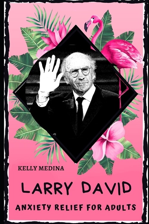 Larry David Anxiety Relief for Adults: Effective Stress Relief and Anxiety Therapy Coloring Book (Paperback)