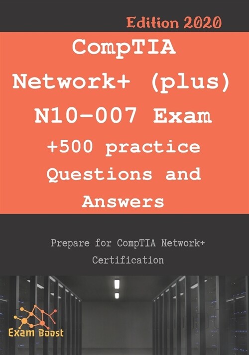 CompTIA Network+ (plus) N10-007 Exam +500 practice Questions and Answers: Actual 2020 Exams to prepare for CompTIA Network+ N10-007 Certification (Paperback)