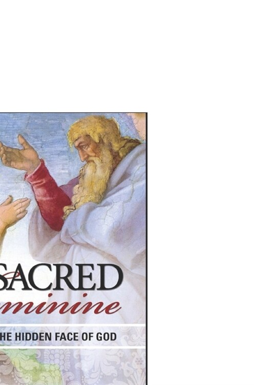 The Sacred Feminine: Searching for the Hidden Face of God (Paperback)