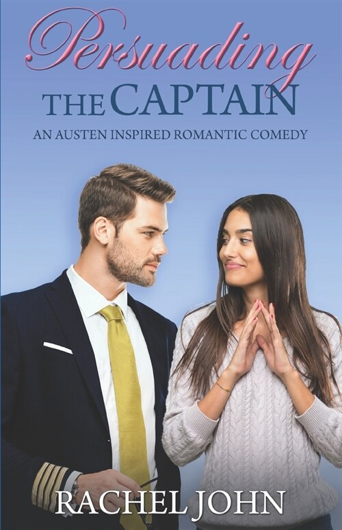 Persuading the Captain: An Austen Inspired Romantic Comedy (Paperback)