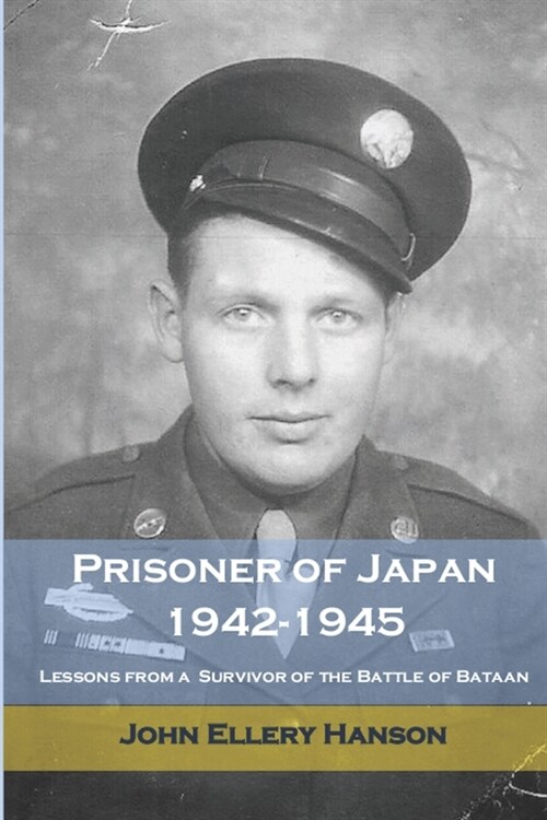 Prisoner of Japan, 1942 to 1945: Lessons from a Survivor of the Battle of Bataan (Paperback)