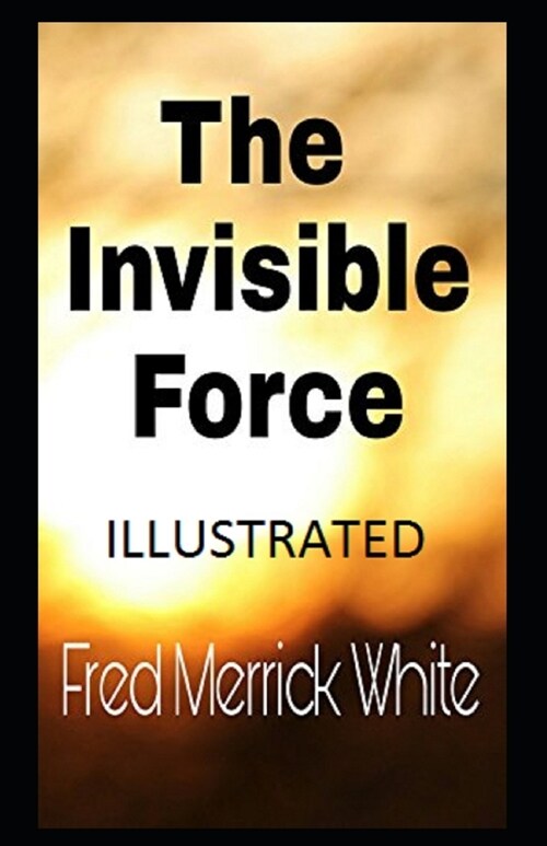 The Invisible Force Illustrated (Paperback)