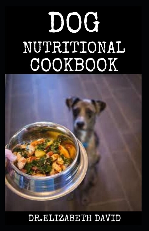 Dog Nutritional Cookbook: Tasty Recipes for Healthier, Happier Dogs (Paperback)